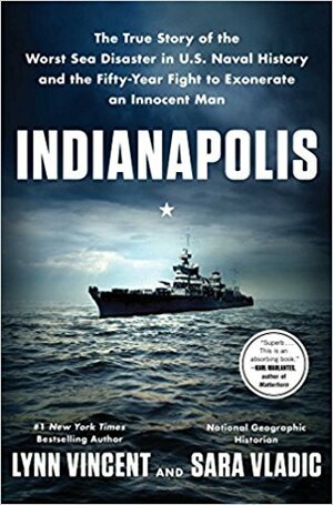 INDIANAPOLIS, The True Story of the Worst Sea Disaster in U.S. Naval History and the Fifty-Year Fight to Exonerata an innocent Man, ADVANCE READER'S EDITION by Sara Vladic, Lynn Vincent