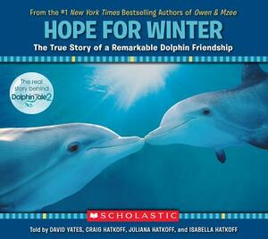 Hope for Winter: The True Story of a Remarkable Dolphin Friendship by Craig Hatkoff, David Yates