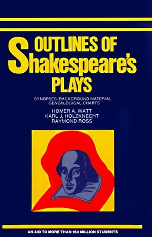 Outlines of Shakespeare's Plays by Homer A. Eatt, Homer A. Watt