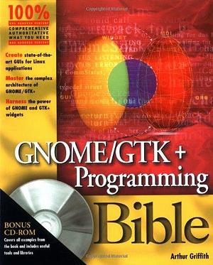 GNOME/GTK+ Programming Bible by Arthur Griffith