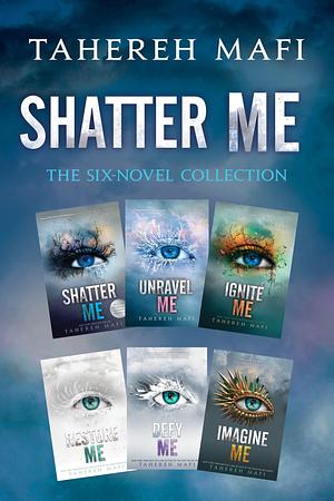 Shatter Me: The Six-Novel Collection: Shatter Me, Unravel Me, Ignite Me, Restore Me, Defy Me, Imagine Me by Tahereh Mafi