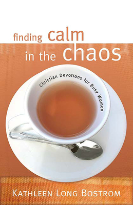 Finding Calm in the Chaos: Christian Devotions for Busy Women by Kathleen Long Bostrom