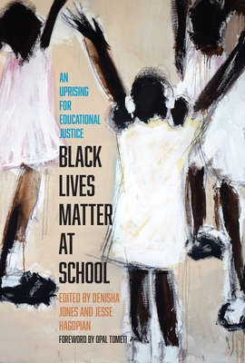 Black Lives Matter at School: An Uprising for Educational Justice by Denisha Jones, Jesse Hagopian