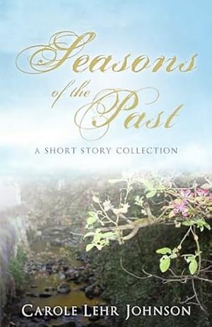 Seasons of the Past by Carole Lehr Johnson