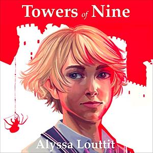 The Towers of Nine by Alyssa Louttit