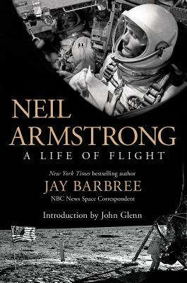 Neil Armstrong: A Life of Flight by Jay Barbree