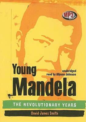 Young Mandela: The Revolutionary Years by David James Smith