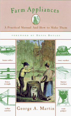 Farm Appliances: And How to Make Them by George A. Martin, Denis Boyles