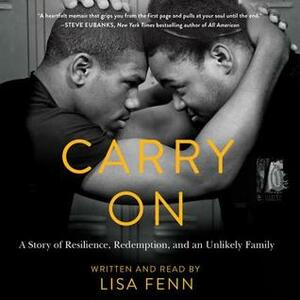 Carry On: A Story or Resilience, Redemption, and an Unlikely Family by Lisa Fenn