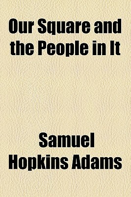 Our Square and the People in It by Samuel Hopkins Adams