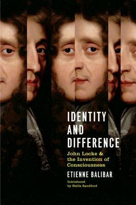 Identity and Difference: John Locke and the Invention of Consciousness by Étienne Balibar