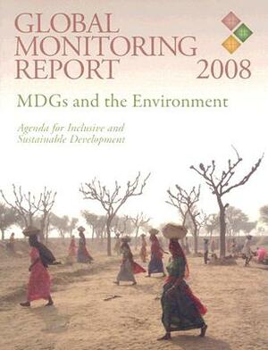 Global Monitoring Report 2008: Mdgs and the Environment -- Agenda for Inclusive and Sustainable Development by World Bank