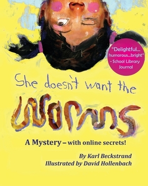 She Doesn't Want the Worms: A Mystery - with online secrets by Karl Beckstrand