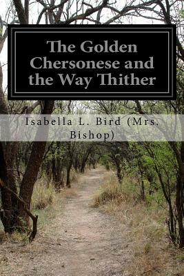 The Golden Chersonese and the Way Thither by Isabella Bird