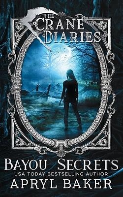 The Crane Diaries: Bayou Secrets by Apryl Baker