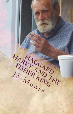 Haggard Harry and the Fisher King by Js Moore, Harry C. Bowyer