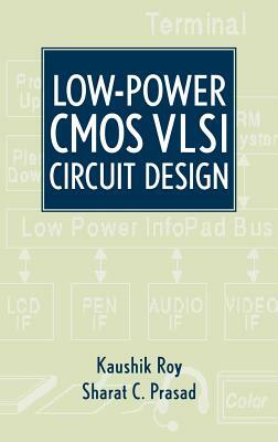 Low-Power CMOS VLSI Circuit Design by Sharat Prasad, Kaushik Roy