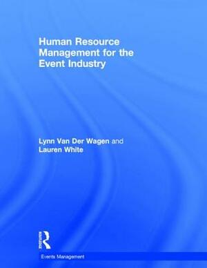 Human Resource Management for the Event Industry by Lauren White, Lynn Van Der Wagen