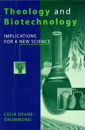 Theology and Biotechnology: Implications for a New Science by Celia Deane-Drummond