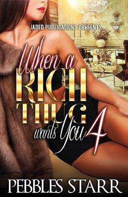 When a Rich Thug Wants You 4 by Pebbles Starr