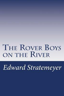 The Rover Boys on the River by Edward Stratemeyer