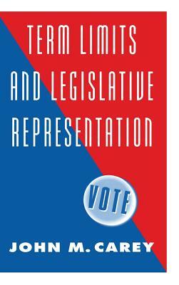 Term Limits and Legislative Representation by John M. Carey