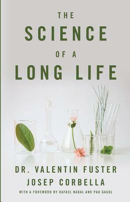 The Science of a Long Life: The Art of Living More and the Science of Living Better by Josep Corbella, Valentin Fuster