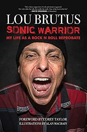 Sonic Warrior: My Life as a Rock N Roll Reprobate by Corey Taylor, Alan MacBain, Lou Brutus
