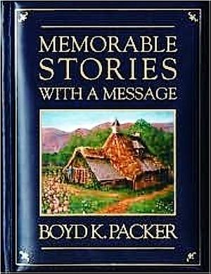Memorable Stories With a Message by Boyd K. Packer, Boyd K. Packer