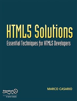 Html5 Solutions: Essential Techniques for Html5 Developers by Peter Elst, Marco Casario, Charles Brown