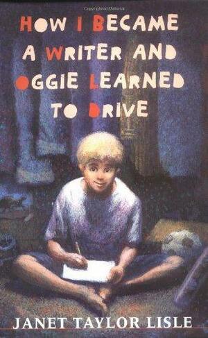 How I Became a Writer and Oggie Learned to Drive by Janet Taylor Lisle