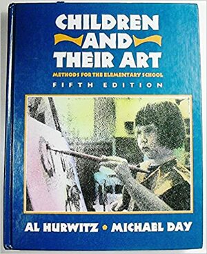 Children and Their Art: Methods for the Elementary School by Al Hurwitz