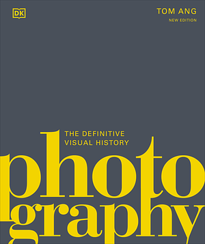 Photography: The Definitive Visual History by DK Publishing