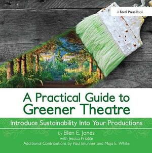 A Practical Guide to Greener Theatre: Introduce Sustainability Into Your Productions by Ellen Jones