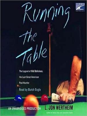 Running the Table: The Legend of Kid Delicious, The Last Great American Pool Hustler by Butch Engle, L. Jon Wertheim, L. Jon Wertheim