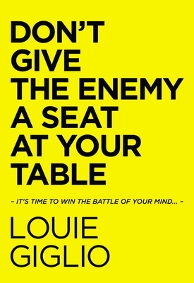 Don't Give the Enemy a Seat at Your Table: It's Time to Win the Battle of Your Mind... by Louie Giglio