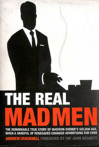 The Real Mad Men: The Remarkable True Story of Madison Avenue's Golden Age by Andrew Cracknell