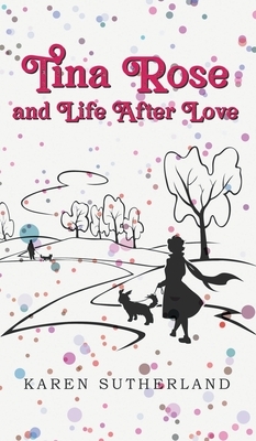 Tina Rose and Life After Love by Karen Sutherland