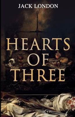 Hearts of Three Illustrated by Jack London