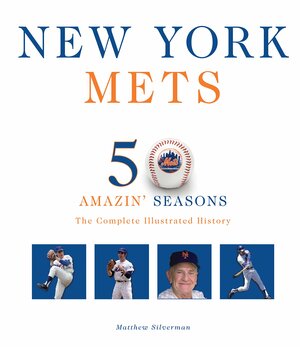 New York Mets: The Complete Illustrated History by Matthew Silverman