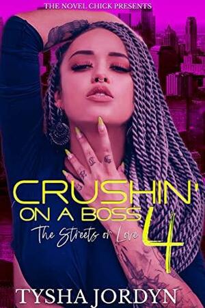 Crushin' on a Boss 4: The Streets or Love by Tysha Jordyn