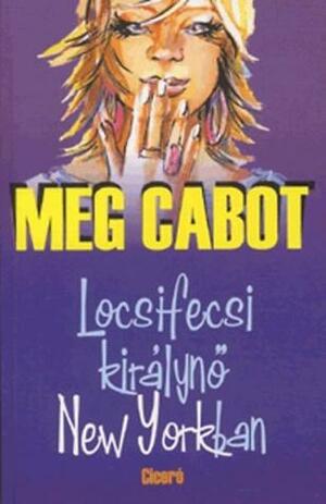 Locsifecsi királynő New Yorkban by Meg Cabot