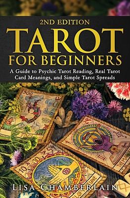 Tarot for Beginners: A Guide to Psychic Tarot Reading, Real Tarot Card Meanings, and Simple Tarot Spreads by Lisa Chamberlain