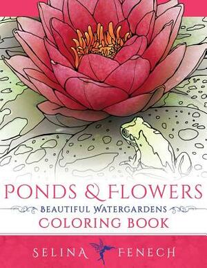 Ponds and Flowers - Beautiful Watergardens Coloring Book by Selina Fenech
