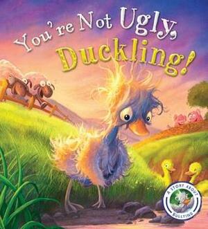 Fairytales Gone Wrong: You're Not Ugly, Duckling!: A Story about Bullying by Steve Smallman
