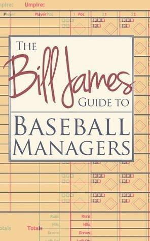 The Bill James Guide to Baseball Managers by Bill James, Bill James