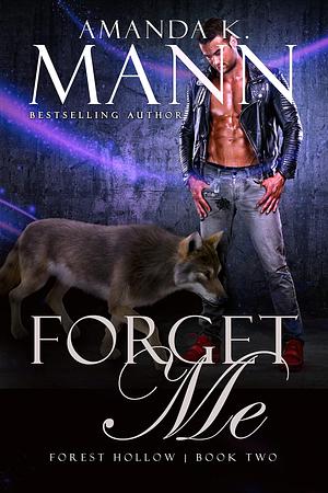 Forget Me by Amanda K. Mann, Amanda K. Mann