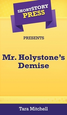 Short Story Press Presents Mr. Holystone's Demise by Tara Mitchell