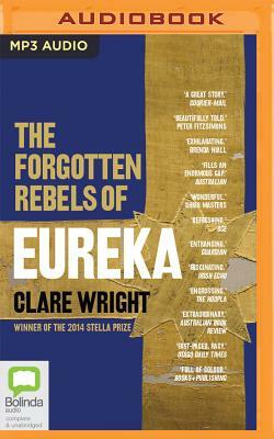 The Forgotten Rebels of Eureka by Clare Wright