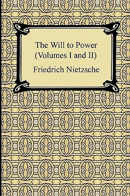 The Will to Power, Vols 1-2 by Oscar Levy, Anthony Mario Ludovici, Friedrich Nietzsche